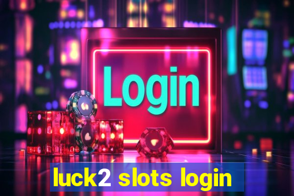 luck2 slots login